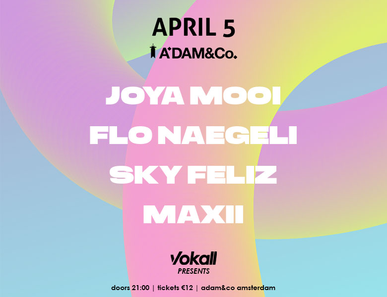 Vokall Presents: Joya Mooi, Flo Naegeli, Sky Feliz and Maxii